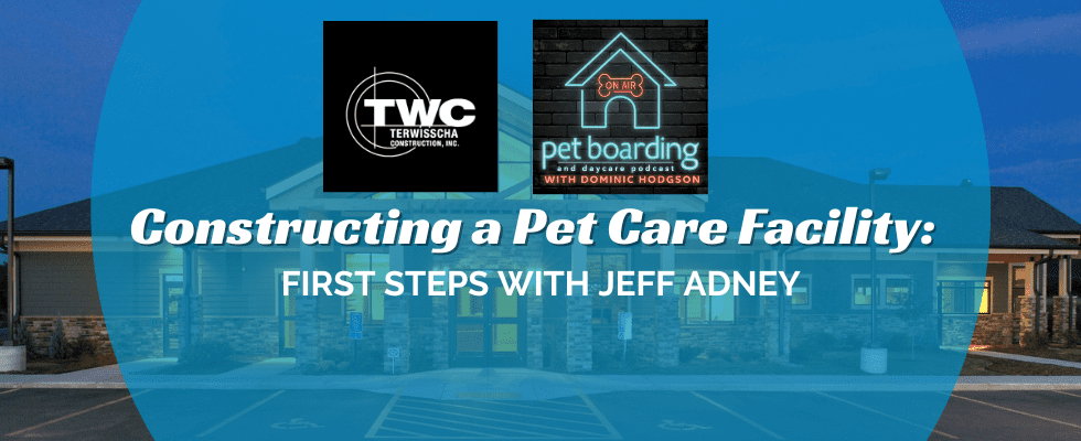Constructing a Pet Care Facility: First Steps with Jeff Adney
